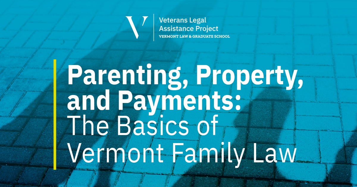 Parenting, Property, and Payments: The Basics of Vermont Family Law