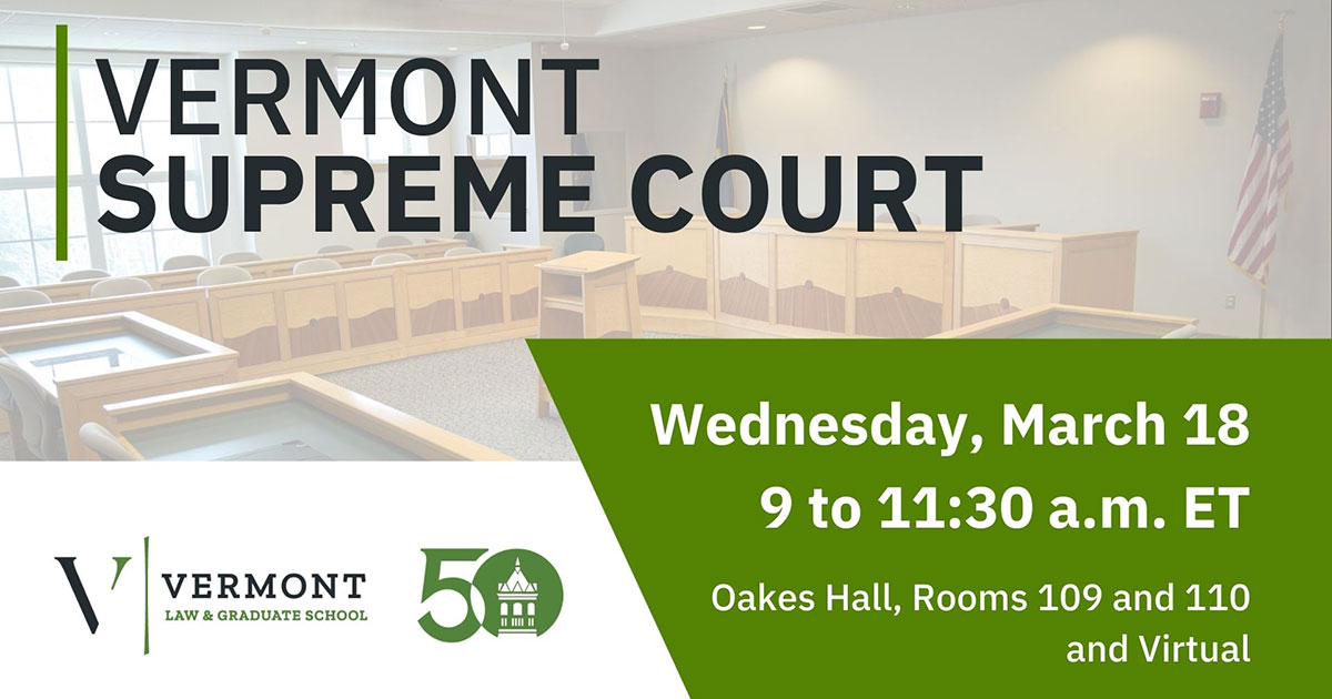 Join us as the Vermont Supreme Court hears three cases on the Vermont Law and Graduate School campus on Wednesday, March 18.