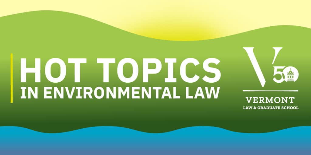 Drawing of yellow sky, green mountains, blue water, with text overlay that reads "Hot Topics in Environmental Law." VLGS's 50th logo is also shown.