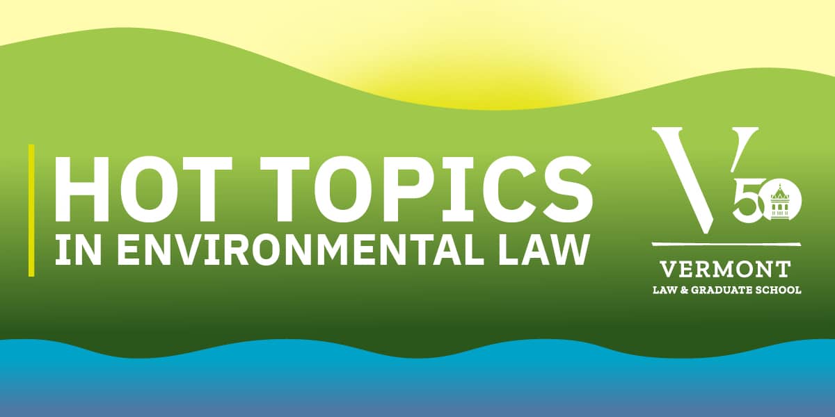 Drawing of yellow sky, green mountains, blue water, with text overlay that reads "Hot Topics in Environmental Law." VLGS's 50th logo is also shown.