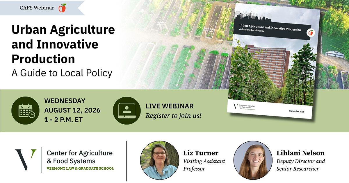 "Urban Agriculture and Innovative Production: A Guide to Local Policy" Webinar hosted by the Center for Agriculture and Food Systems (CAFS), August 12, 2026 at 1 p.m. EST.